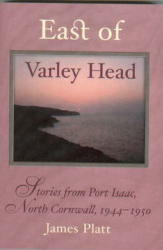 Cover image for East of Varley Head: Stories from Port Isaac, North Cornwall, 1944-1950