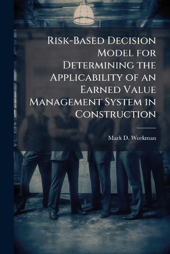 Cover image for Risk-Based Decision Model for Determining the Applicability of an Earned Value Management System in Construction