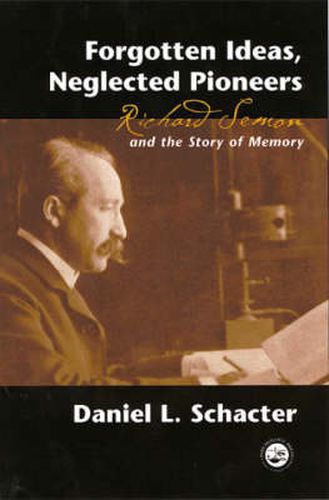 Cover image for Forgotten Ideas, Neglected Pioneers: Richard Semon and the Story of Memory