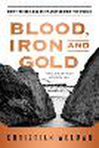 Blood, Iron, and Gold: How the Railroads Transformed the World