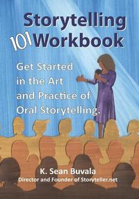 Cover image for The Storytelling 101 Workbook: Get Started in the Art and Practice of Oral Storytelling