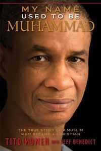 Cover image for My Name Used to Be Muhammad: The True Story of a Muslim Who Became a Christian