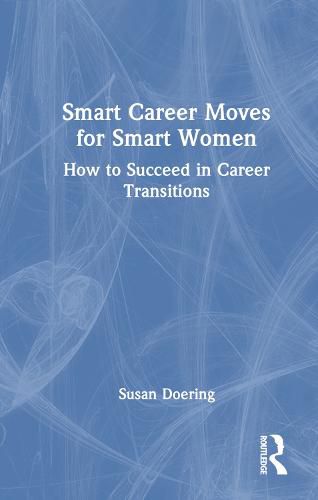 Cover image for Smart Career Moves for Smart Women: How to Succeed in Career Transitions