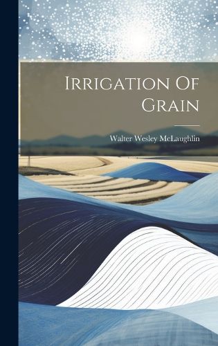 Cover image for Irrigation Of Grain