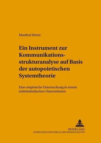 Cover image for Ein Instrument Zur Kommunikationsstrukturanalyse Auf Basis Der Autopoietischen Systemtheorie: Eine Empirische Untersuchung in Einem Mittelstaendischen Unternehmen