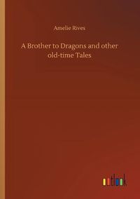 Cover image for A Brother to Dragons and other old-time Tales