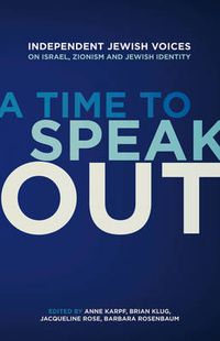 Cover image for A Time to Speak Out: Independent Jewish Voices on Israel, Zionism and Jewish Identity