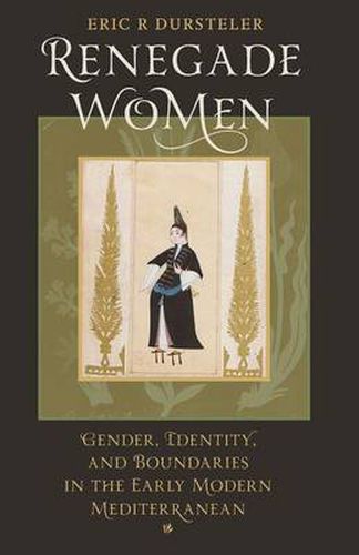 Cover image for Renegade Women: Gender, Identity, and Boundaries in the Early Modern Mediterranean