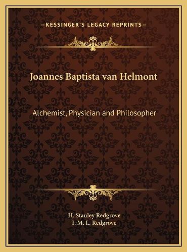 Joannes Baptista Van Helmont: Alchemist, Physician and Philosopher