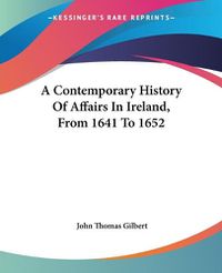 Cover image for A Contemporary History of Affairs in Ireland, from 1641 to 1652