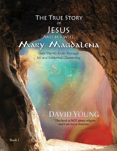 Cover image for The True Story of Jesus and his Wife Mary Magdalena: Their Untold Truth Through Art and Evidential Channeling