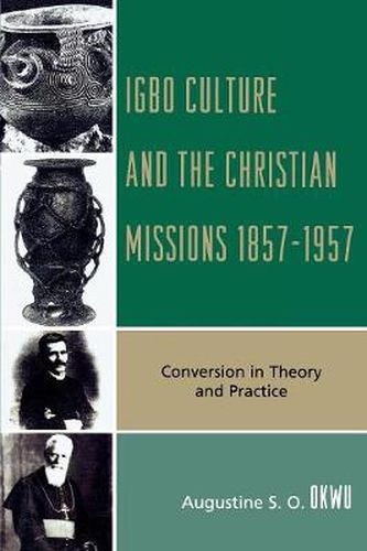 Cover image for Igbo Culture and the Christian Missions 1857-1957: Conversion in Theory and Practice