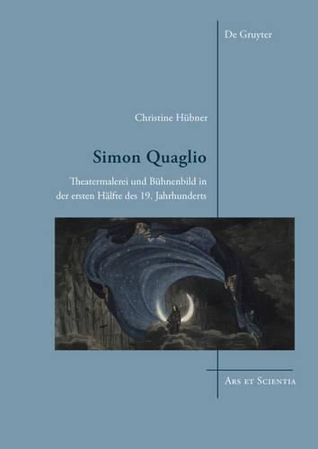 Simon Quaglio: Theatermalerei und Buhnenbild in der ersten Halfte des 19. Jahrhunderts