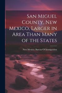 Cover image for San Miguel County, New Mexico, Larger in Area Than Many of the States