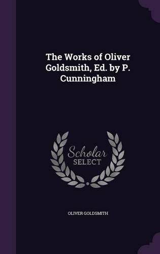 Cover image for The Works of Oliver Goldsmith, Ed. by P. Cunningham