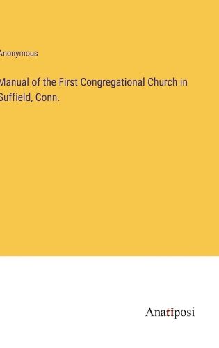 Cover image for Manual of the First Congregational Church in Suffield, Conn.