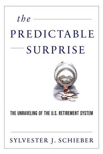 Cover image for The Predictable Surprise: The Unraveling of the U.S. Retirement System