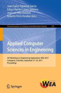 Cover image for Applied Computer Sciences in Engineering: 4th Workshop on Engineering Applications, WEA 2017, Cartagena, Colombia, September 27-29, 2017, Proceedings