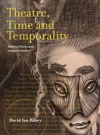 Cover image for Theatre, Time and Temporality: Melting Clocks and Snapped Elastics