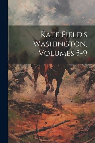 Kate Field's Washington, Volumes 5-9