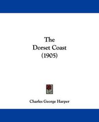 Cover image for The Dorset Coast (1905)