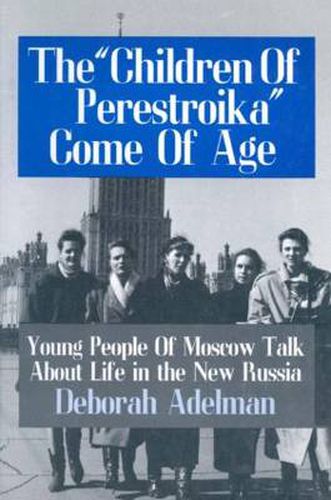 Cover image for The Children Of Perestroika  Come Of Age: Young People Of Moscow Talk About Life in the New Russia