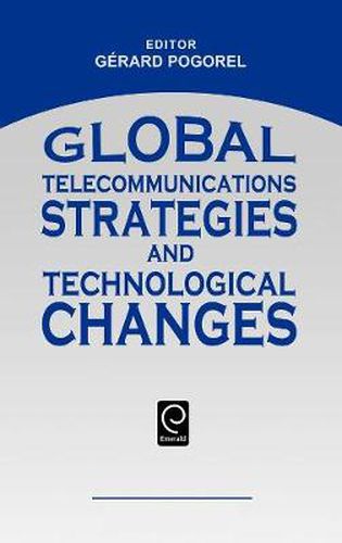 Cover image for Global Telecommunications Strategies and Technological Changes