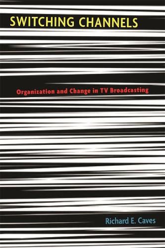 Cover image for Switching Channels: Organization and Change in TV Broadcasting