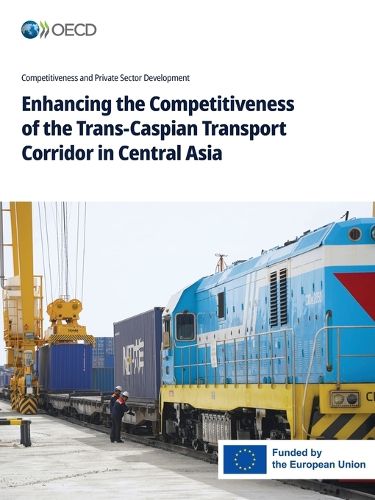 Cover image for Enhancing the Competitiveness of the Trans-Caspian Transport Corridor in Central Asia
