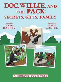 Cover image for Doc, Willie, and the Pack: Secrets, Gifts, Family: (A Hickory Doc's Tale)