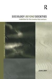 Cover image for Sociology Beyond Societies: Mobilities for the Twenty-First Century