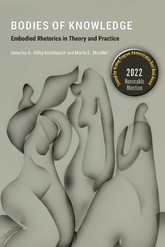 Cover image for Bodies of Knowledge: Embodied Rhetorics in Theory and Practice