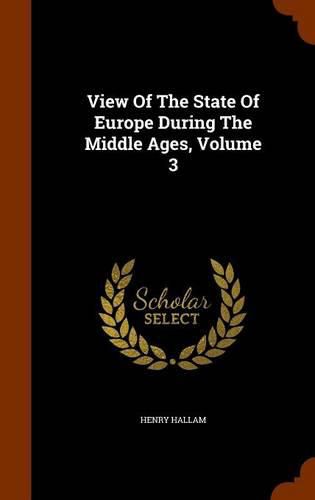 Cover image for View of the State of Europe During the Middle Ages, Volume 3