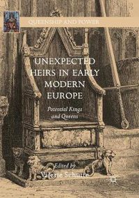 Cover image for Unexpected Heirs in Early Modern Europe: Potential Kings and Queens