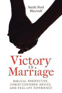 Cover image for Victory in Marriage: Biblical Perspective, Christ-Centered Advice, and Real-Life Experience