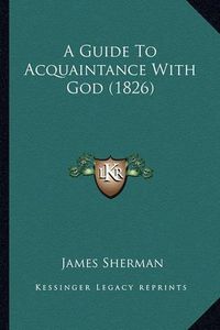 Cover image for A Guide to Acquaintance with God (1826)