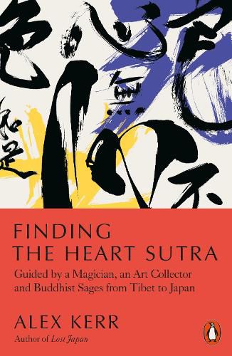 Cover image for Finding the Heart Sutra: Guided by a Magician, an Art Collector and Buddhist Sages from Tibet to Japan