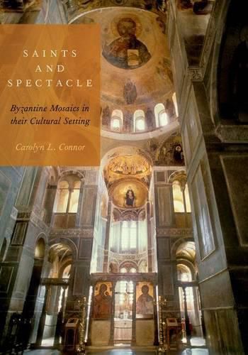 Cover image for Saints and Spectacle: Byzantine Mosaics in their Cultural Setting