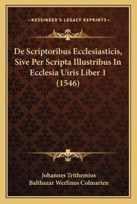 Cover image for de Scriptoribus Ecclesiasticis, Sive Per Scripta Illustribus in Ecclesia Uiris Liber 1 (1546)