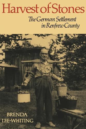 Harvest of Stones: German Settlement in Renfrew County