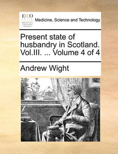 Cover image for Present State of Husbandry in Scotland. Vol.III. ... Volume 4 of 4