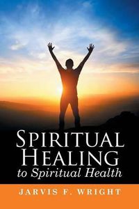 Cover image for Spiritual Healing to Spiritual Health