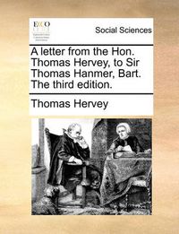 Cover image for A Letter from the Hon. Thomas Hervey, to Sir Thomas Hanmer, Bart. the Third Edition.