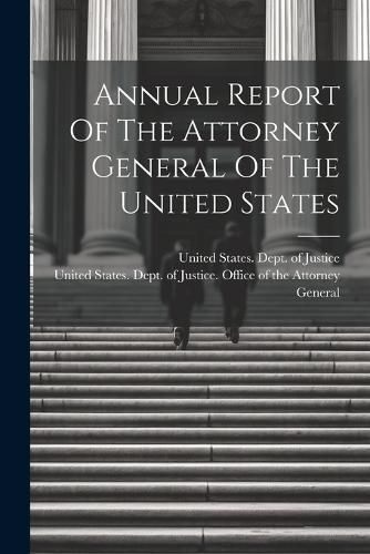 Annual Report Of The Attorney General Of The United States