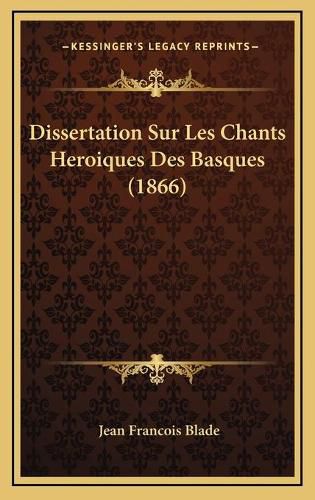 Dissertation Sur Les Chants Heroiques Des Basques (1866)