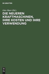 Cover image for Die Neueren Kraftmaschinen, Ihre Kosten Und Ihre Verwendung: Fur Betriebsleiter, Fabrikanten Etc. Sowie Zum Handgebrauch Von Ingenieuren Und Architekten