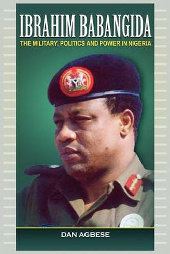 Cover image for Ibrahim Babangida: The Military, Power and Politics (PB)