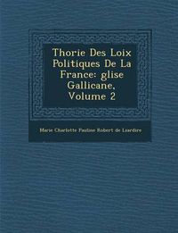 Cover image for Th Orie Des Loix Politiques de La France: Glise Gallicane, Volume 2