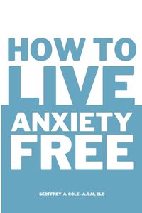 Cover image for How to Live Anxiety Free