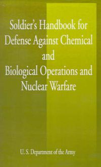 Cover image for Soldier's Handbook for Defense Against Chemical and Biological Operations and Nuclear Warfare